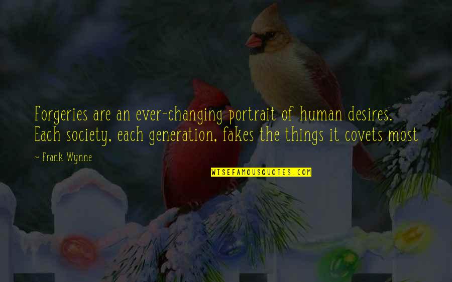 Changing From Human Quotes By Frank Wynne: Forgeries are an ever-changing portrait of human desires. Changing From Human Quotes By Frank Wynne: Forgeries are an ever-changing portrait of human desires.