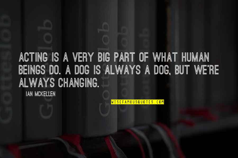 Changing From Human Quotes By Ian McKellen: Acting is a very big part of what Changing From Human Quotes By Ian McKellen: Acting is a very big part of what