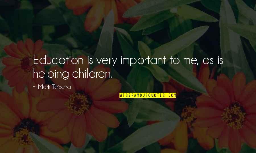 Changing From Human Quotes By Mark Teixeira: Education is very important to me, as is Changing From Human Quotes By Mark Teixeira: Education is very important to me, as is