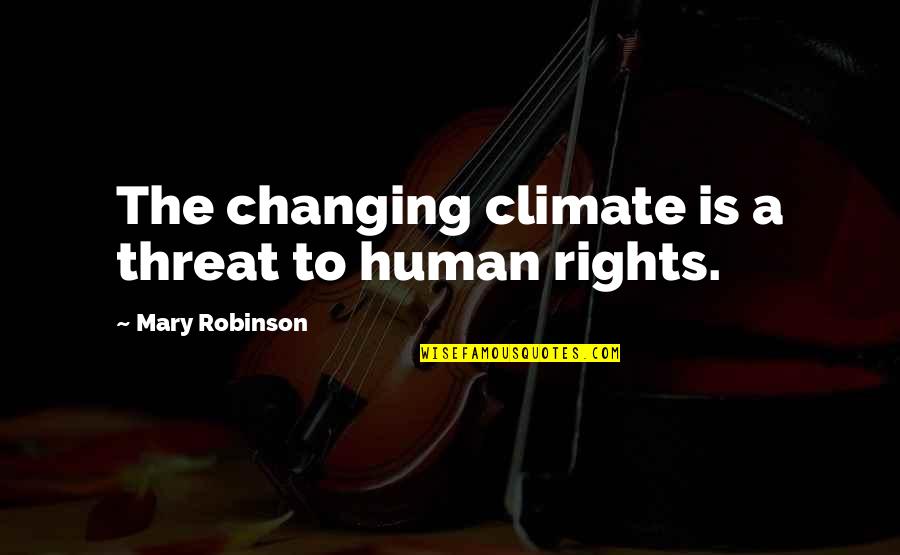 Changing From Human Quotes By Mary Robinson: The changing climate is a threat to human Changing From Human Quotes By Mary Robinson: The changing climate is a threat to human