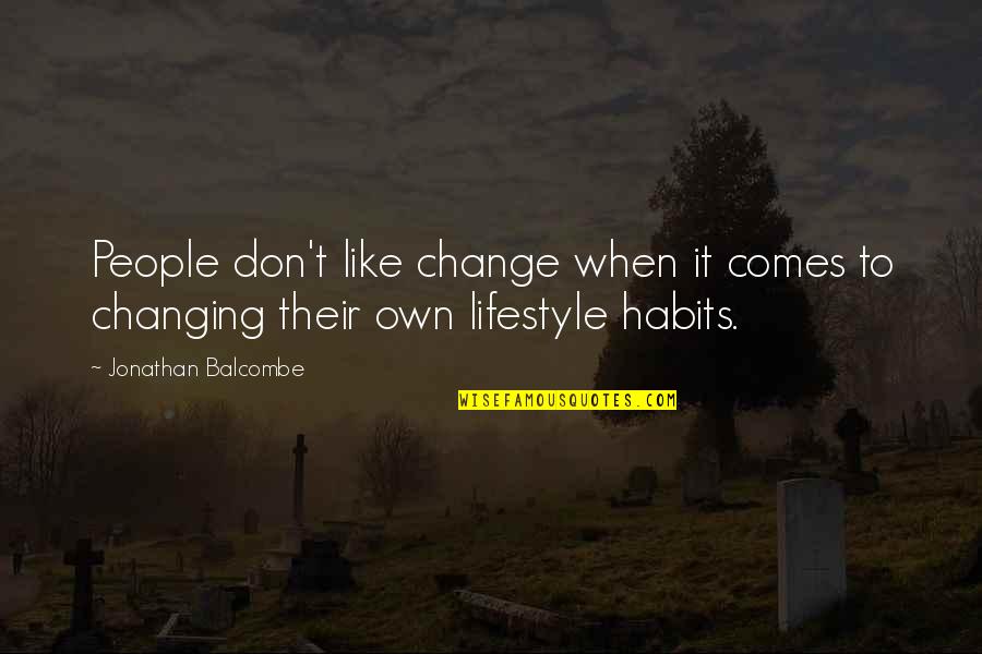 Changing Habits Quotes By Jonathan Balcombe: People don't like change when it comes to