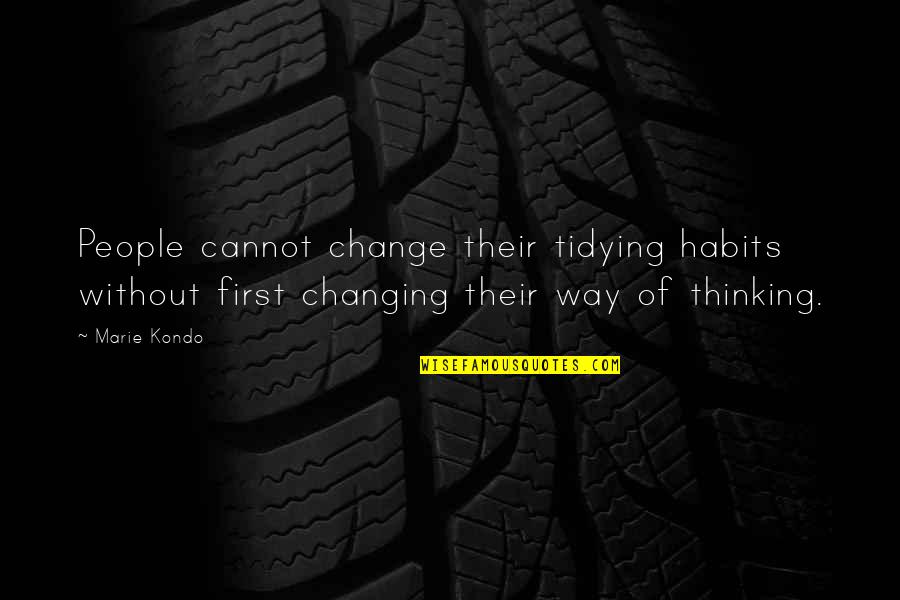 Changing Habits Quotes By Marie Kondo: People cannot change their tidying habits without first