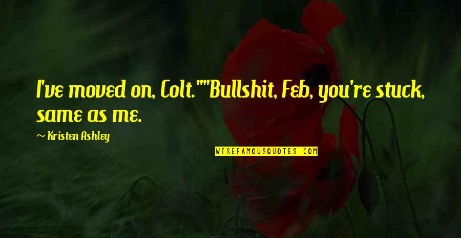 Changing Hair Quotes By Kristen Ashley: I've moved on, Colt.""Bullshit, Feb, you're stuck, same