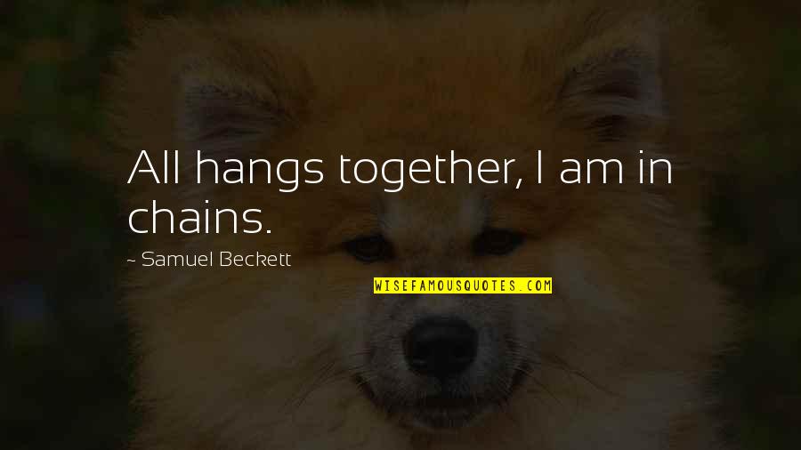 Changing Hairstyle Quotes By Samuel Beckett: All hangs together, I am in chains.