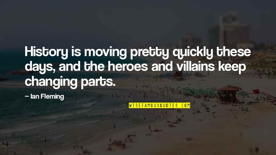 Changing History Quotes By Ian Fleming: History is moving pretty quickly these days, and