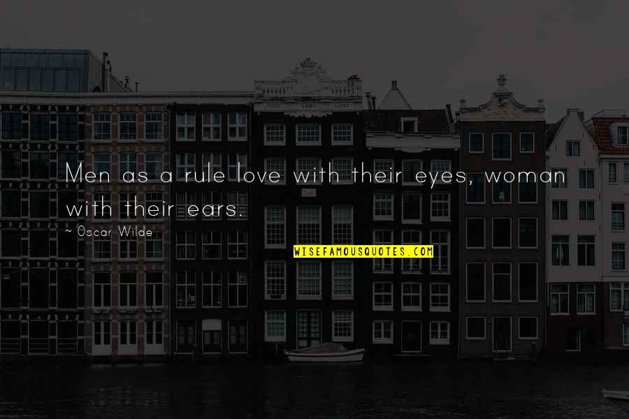 Changing Homes Quotes By Oscar Wilde: Men as a rule love with their eyes,