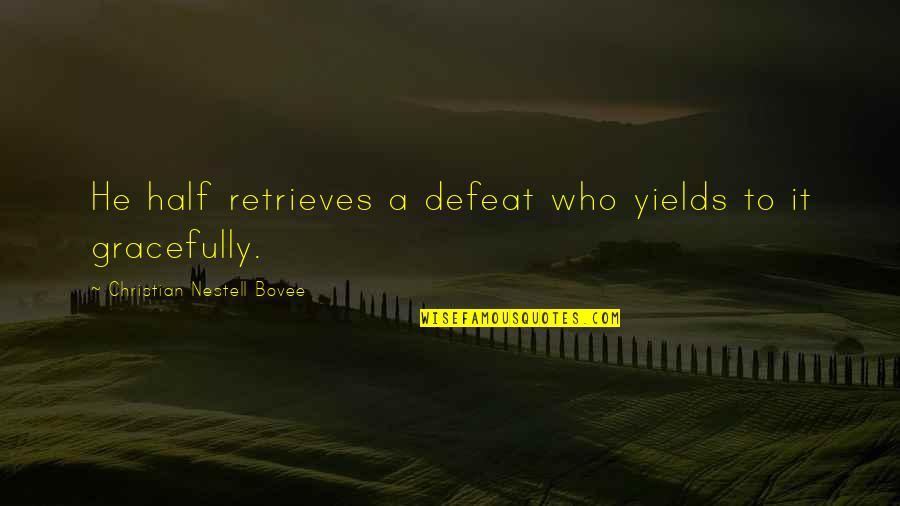 Changing Leaves Quotes By Christian Nestell Bovee: He half retrieves a defeat who yields to Changing Leaves Quotes By Christian Nestell Bovee: He half retrieves a defeat who yields to