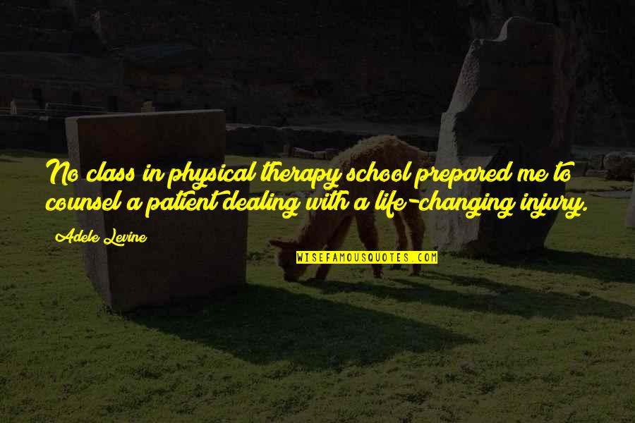 Changing Life Quotes By Adele Levine: No class in physical therapy school prepared me