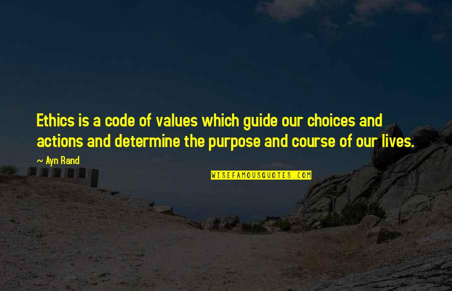 Changing Life Quotes By Ayn Rand: Ethics is a code of values which guide Changing Life Quotes By Ayn Rand: Ethics is a code of values which guide