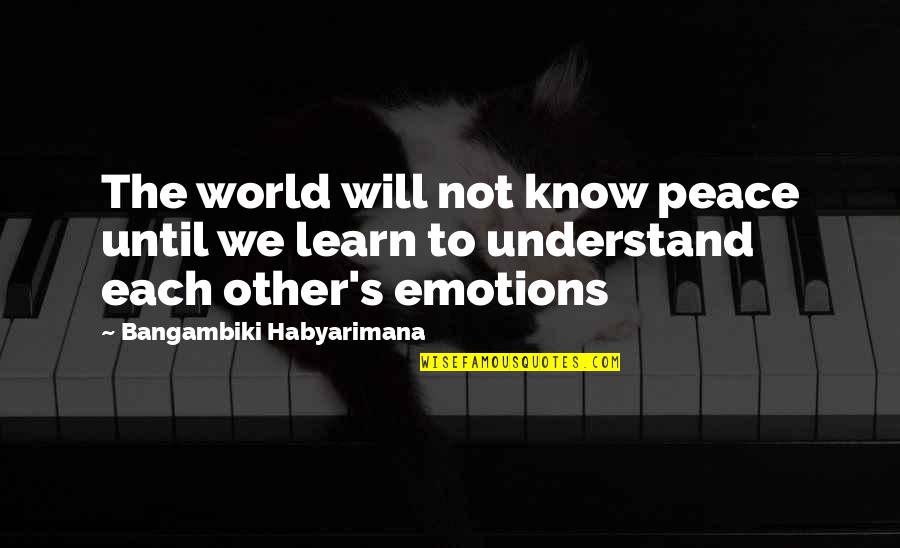 Changing Life Quotes By Bangambiki Habyarimana: The world will not know peace until we