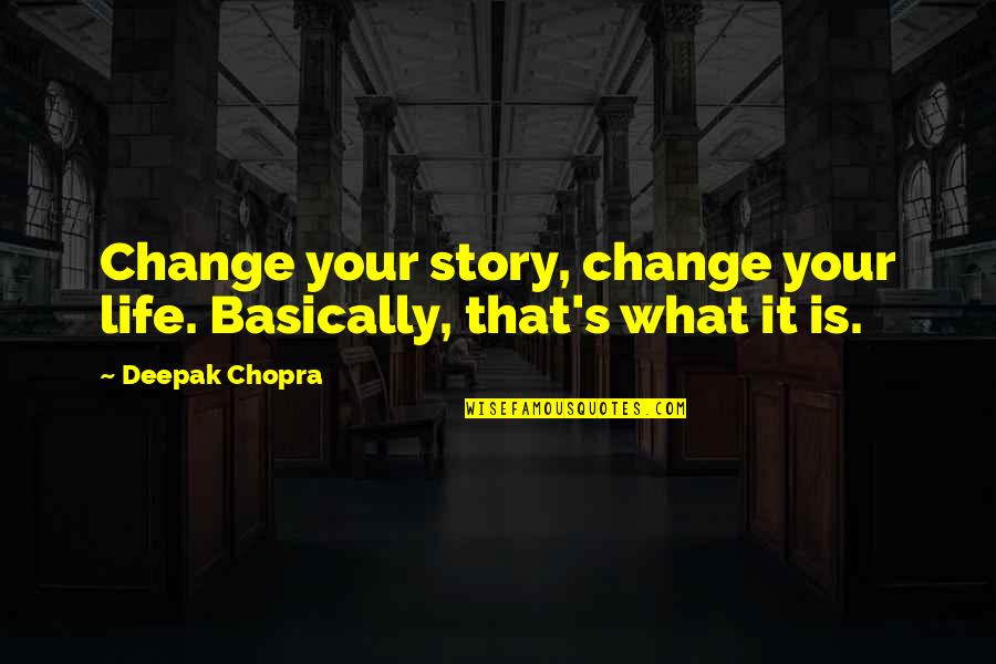 Changing Life Quotes By Deepak Chopra: Change your story, change your life. Basically, that's