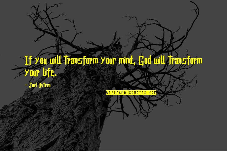 Changing Life Quotes By Joel Osteen: If you will transform your mind, God will
