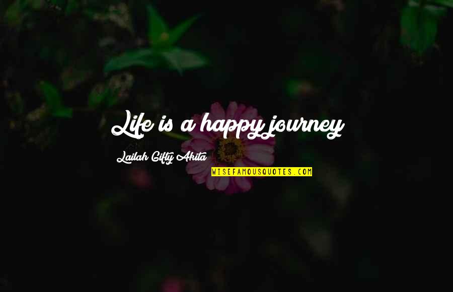 Changing Life Quotes By Lailah Gifty Akita: Life is a happy journey