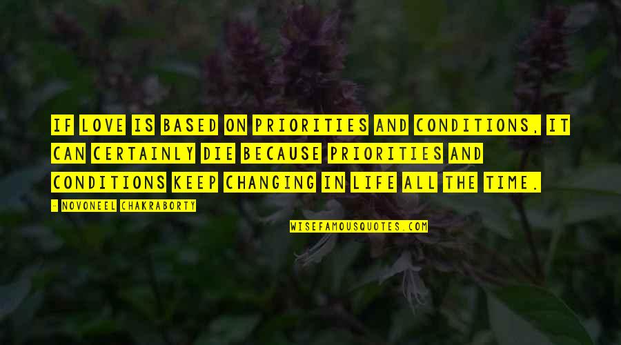 Changing Life Quotes By Novoneel Chakraborty: If love is based on priorities and conditions,