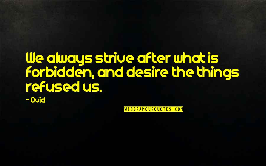 Changing Life Quotes By Ovid: We always strive after what is forbidden, and