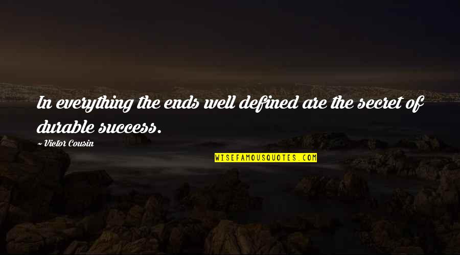 Changing Life Quotes By Victor Cousin: In everything the ends well defined are the