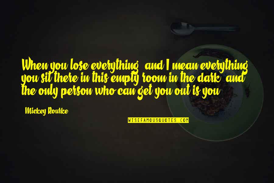 Changing Life Tumblr Quotes By Mickey Rourke: When you lose everything, and I mean everything,