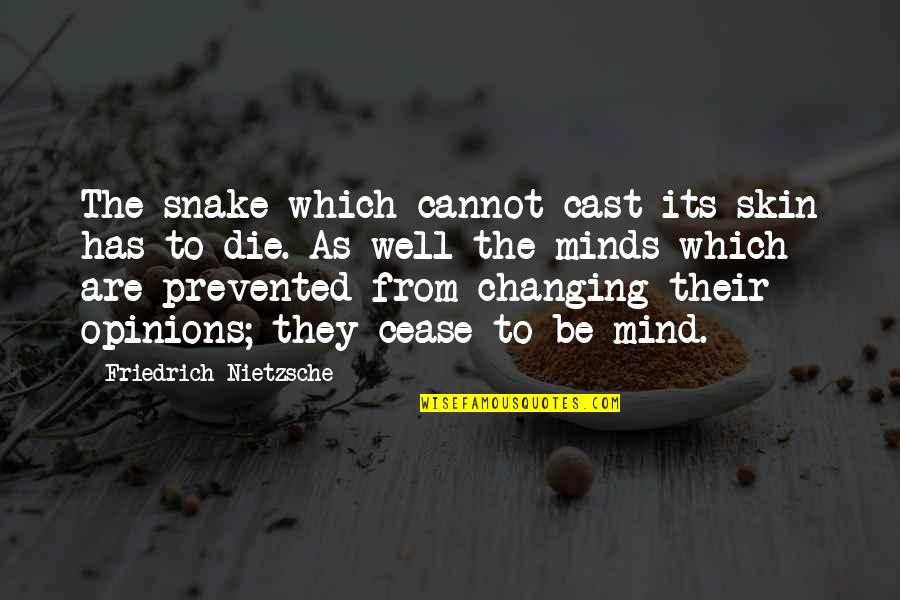 Changing Minds Quotes By Friedrich Nietzsche: The snake which cannot cast its skin has Changing Minds Quotes By Friedrich Nietzsche: The snake which cannot cast its skin has