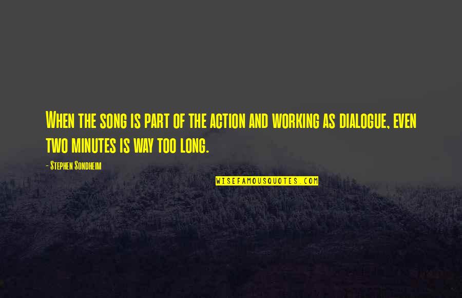 Changing Minds Quotes By Stephen Sondheim: When the song is part of the action Changing Minds Quotes By Stephen Sondheim: When the song is part of the action