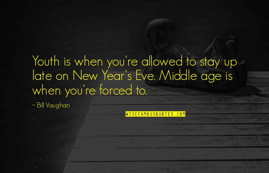 Changing Mindset Quotes By Bill Vaughan: Youth is when you're allowed to stay up