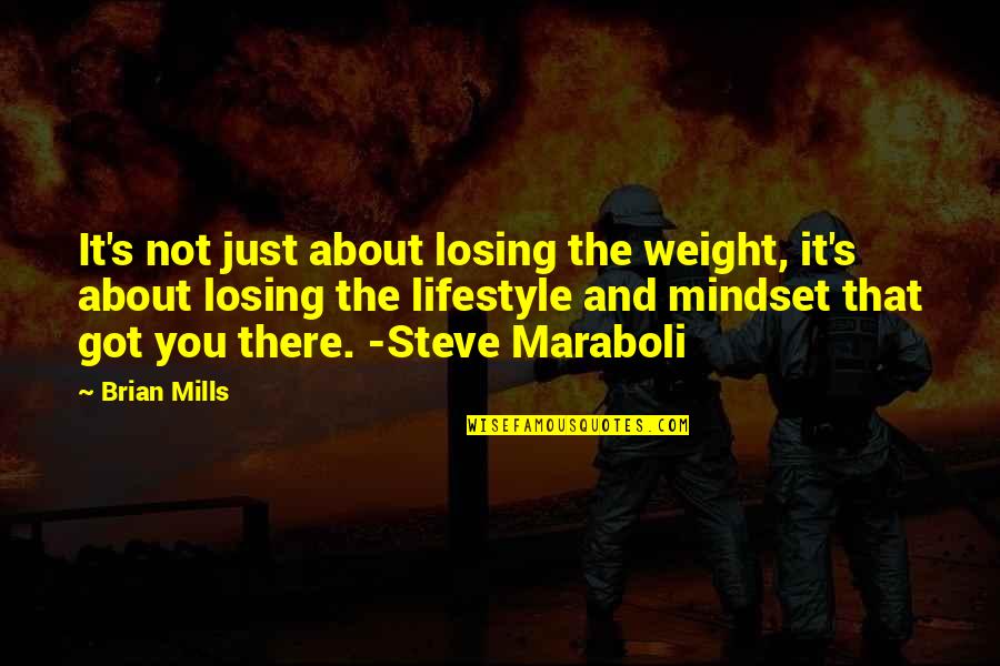 Changing Mindset Quotes By Brian Mills: It's not just about losing the weight, it's