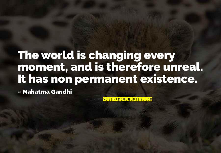 Changing Moments Quotes By Mahatma Gandhi: The world is changing every moment, and is