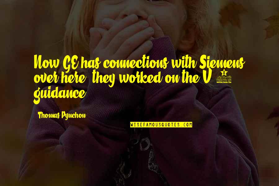 Changing Moments Quotes By Thomas Pynchon: Now GE has connections with Siemens over here,