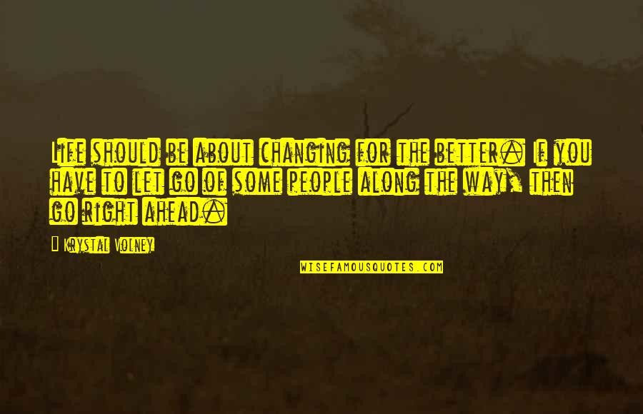 Changing My Life Better Quotes By Krystal Volney: Life should be about changing for the better.