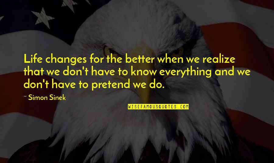 Changing My Life For Better Quotes By Simon Sinek: Life changes for the better when we realize
