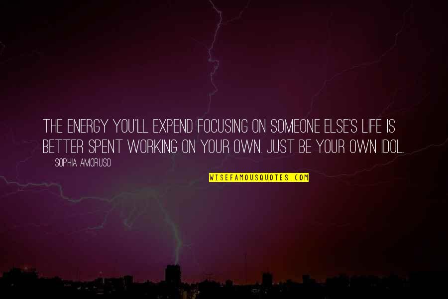 Changing My Life For Better Quotes By Sophia Amoruso: The energy you'll expend focusing on someone else's