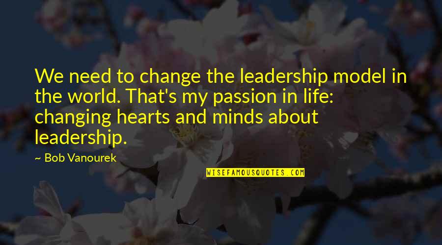 Changing My Life Quotes By Bob Vanourek: We need to change the leadership model in