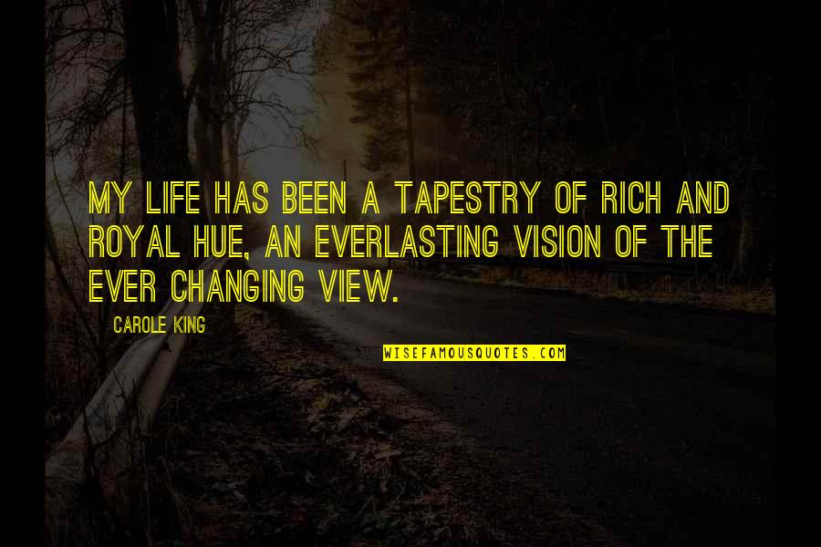 Changing My Life Quotes By Carole King: My life has been a tapestry of rich