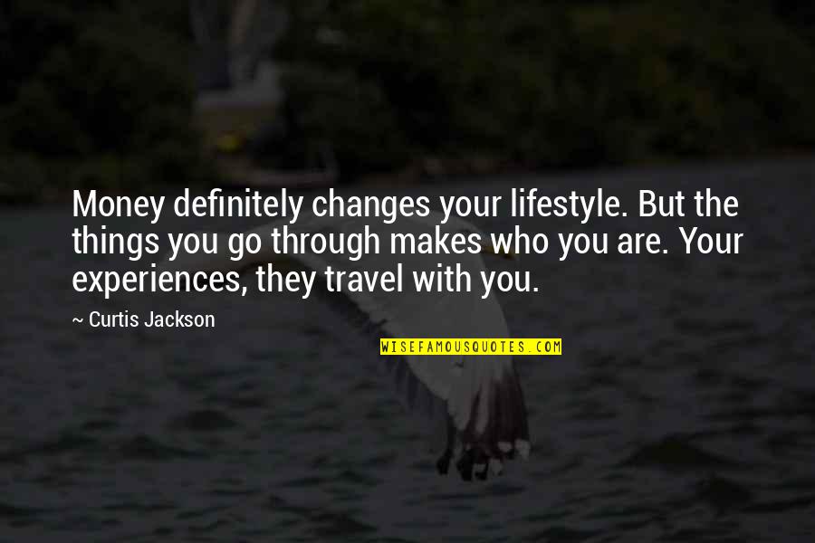 Changing My Lifestyle Quotes By Curtis Jackson: Money definitely changes your lifestyle. But the things