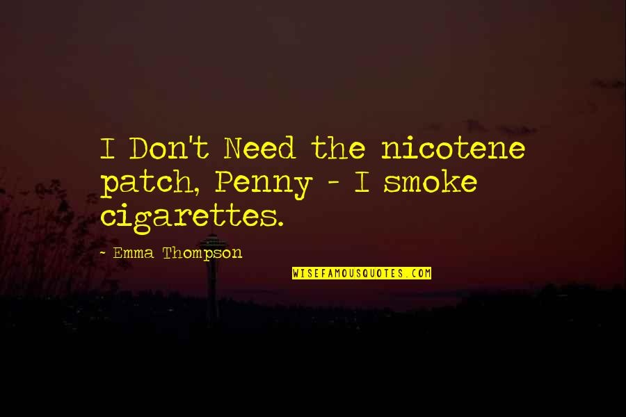 Changing My Lifestyle Quotes By Emma Thompson: I Don't Need the nicotene patch, Penny -