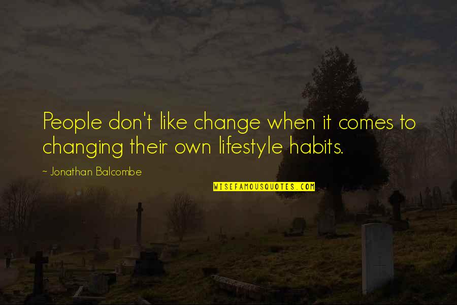 Changing My Lifestyle Quotes By Jonathan Balcombe: People don't like change when it comes to