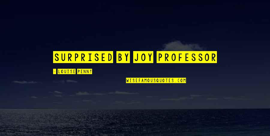 Changing My Lifestyle Quotes By Louise Penny: Surprised by Joy Professor