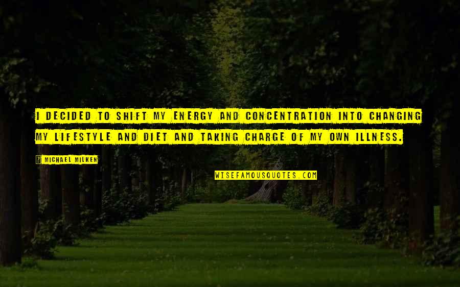 Changing My Lifestyle Quotes By Michael Milken: I decided to shift my energy and concentration