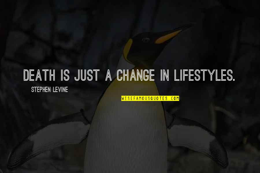 Changing My Lifestyle Quotes By Stephen Levine: Death is just a change in lifestyles.