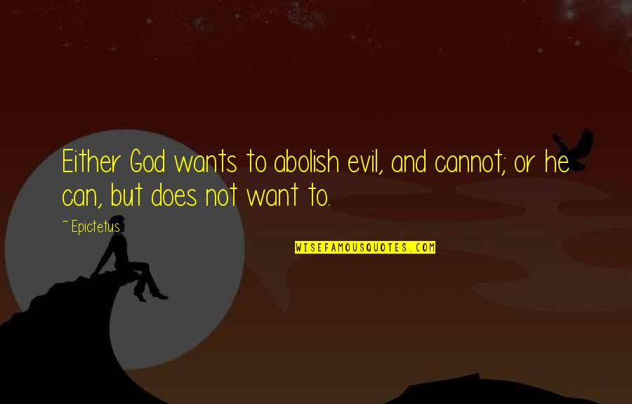 Changing Myself For The Better Quotes By Epictetus: Either God wants to abolish evil, and cannot;