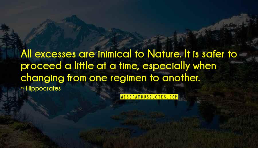 Changing Nature Quotes By Hippocrates: All excesses are inimical to Nature. It is
