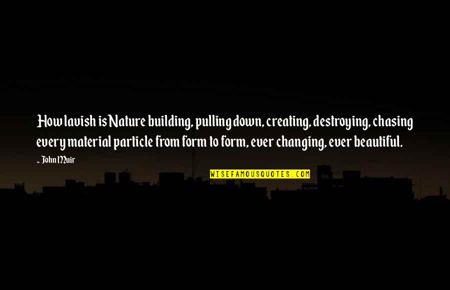 Changing Nature Quotes By John Muir: How lavish is Nature building, pulling down, creating,