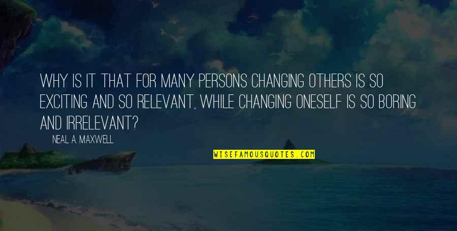 Changing Oneself Quotes By Neal A. Maxwell: Why is it that for many persons changing