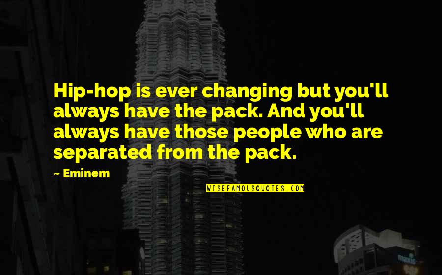 Changing Other People Quotes By Eminem: Hip-hop is ever changing but you'll always have