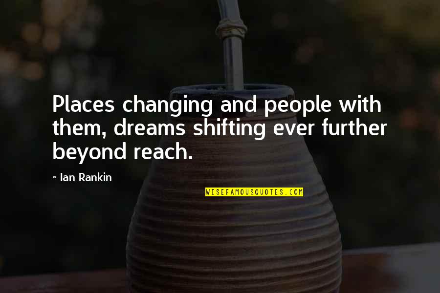 Changing Other People Quotes By Ian Rankin: Places changing and people with them, dreams shifting