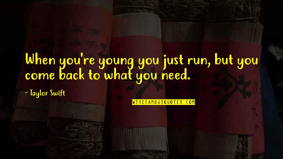 Changing Others Lives Quotes By Taylor Swift: When you're young you just run, but you