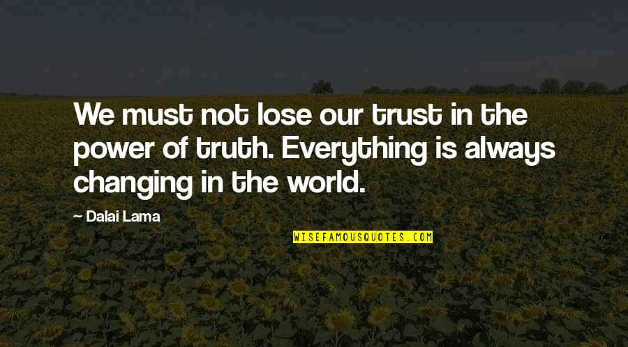 Changing Our World Quotes By Dalai Lama: We must not lose our trust in the