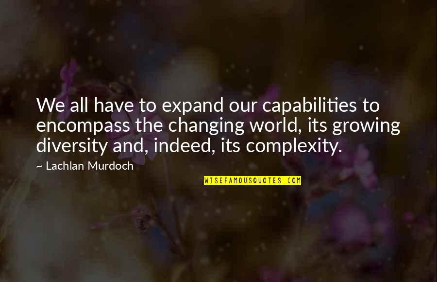 Changing Our World Quotes By Lachlan Murdoch: We all have to expand our capabilities to
