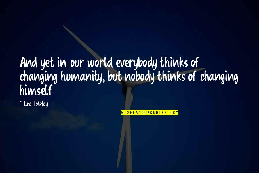 Changing Our World Quotes By Leo Tolstoy: And yet in our world everybody thinks of