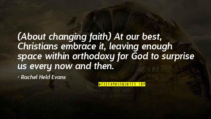 Changing Our World Quotes By Rachel Held Evans: (About changing faith) At our best, Christians embrace