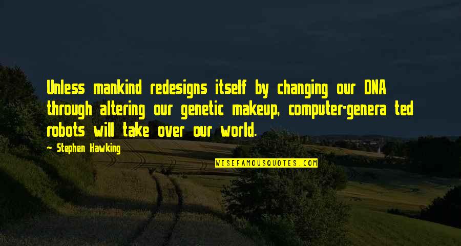 Changing Our World Quotes By Stephen Hawking: Unless mankind redesigns itself by changing our DNA